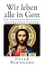 Wir leben alle in Gott: Die...