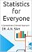 Statistics for Everyone: A ...