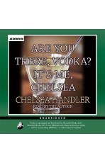 Are You There, Vodka? It's Me, Chelsea