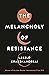 The Melancholy of Resistance