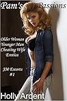 Pam's Passions (Older Woman/Younger Man Cheating Wife Erotica) by Holly Ardent