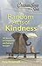 Chicken Soup for the Soul: Random Acts of Kindness: 101 Stories of Compassion and Paying It Forward