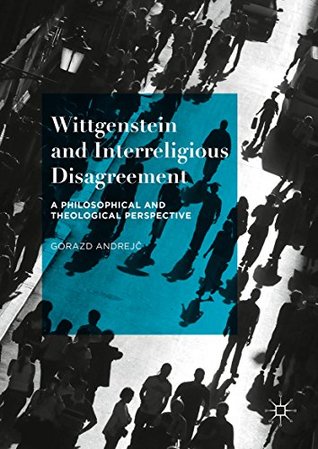 Wittgenstein and Interreligious Disagreement: A Philosophical and Theological Perspective (Kindle Edition)