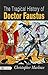 The Tragical History of Doctor Faustus: Christopher Marlowe's Classic Play of Ambition and Damnation by Christopher Marlowe