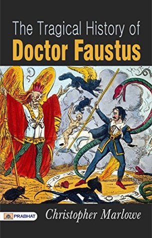 The Tragical History of Doctor Faustus: Christopher Marlowe's Classic Play of Ambition and Damnation by Christopher Marlowe