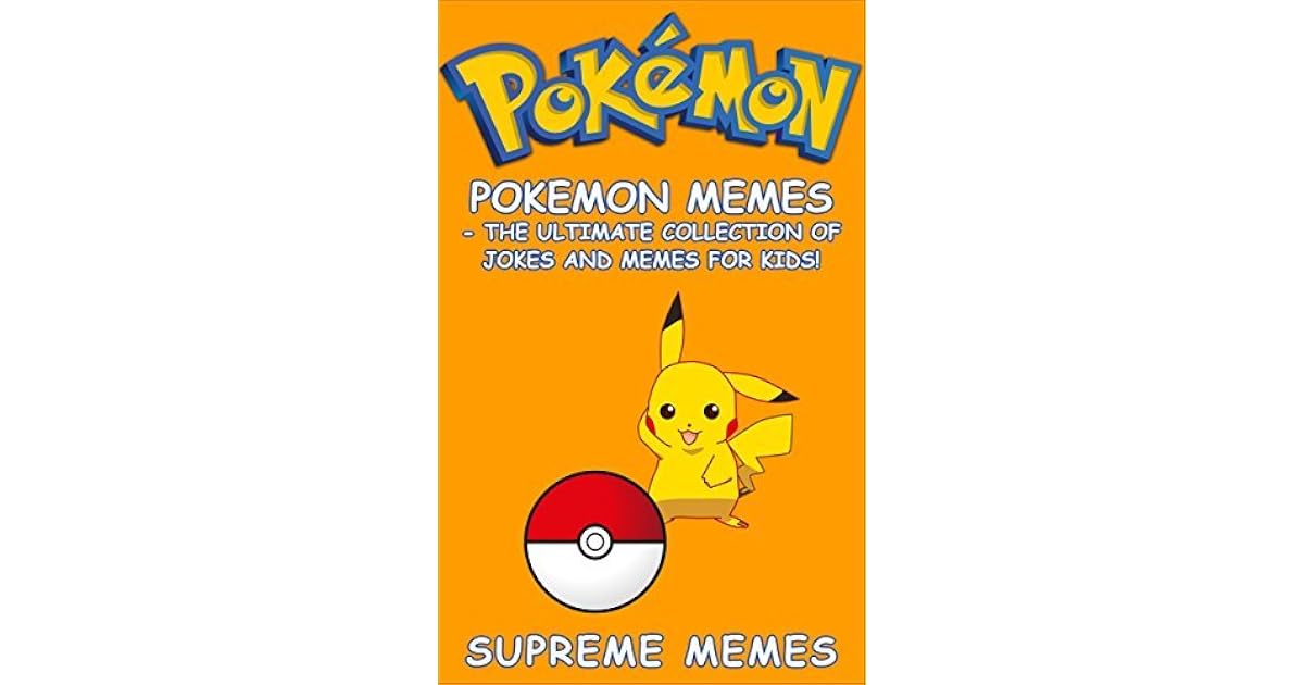 Pokemon Pokemon Memes The Ultimate Collection Of Jokes And Memes For Kids By Supreme Memes