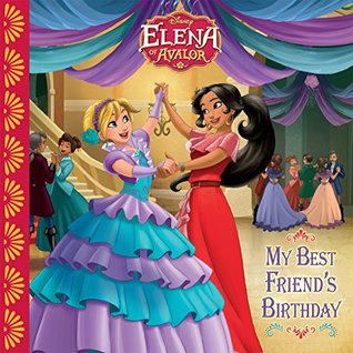 Elena of Avalor: My Best Friend's Birthday (Disney Storybook (eBook))