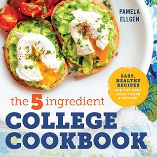 The 5-Ingredient College Cookbook: Recipes to Survive the Next Four Years (Kindle Edition)
