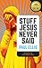 Stuff Jesus Never Said by Paul Ellis Stuff Jesus Never Said by Paul Ellis
