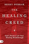 The Healing Creed: God's Promises for Your Healing Breakthrough The Healing Creed: God's Promises for Your Healing Breakthrough