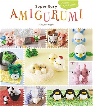 Super Easy Amigurumi: Crochet Cute Animals – Master Japanese Illustrated Patterns for Pandas, Rabbits, and Penguins (Kindle Edition)