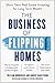 The Business of Flipping Homes by William Bronchick
