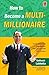How To Become A Multi-Milli...