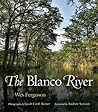 The Blanco River (Will and Pamela Nelson Harte Series on Water and the Environment, sponsored by The Meadows Center for Water and the Environment, Texas State University)