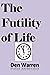 The Futility of Life