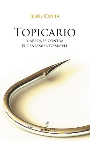 Topicario. Y arpones contra el pensamiento simple