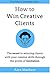 How to Win Creative Clients: The Secret to Winning Clients with Your Creative Skills Through the Power of Limitation