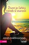 Život je ľahký, nerob si starosti by Agnès Martin-Lugand Život je ľahký, nerob si starosti by Agnès Martin-Lugand