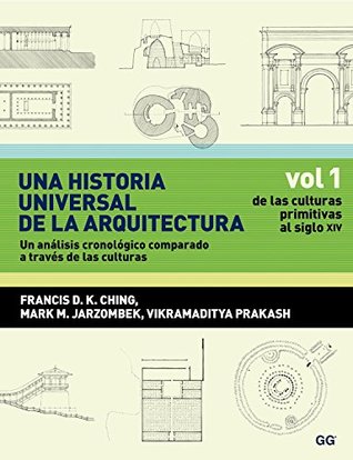Una historia universal de la arquitectura. Un análisis cronológico comparado a través de las culturas: Vol 1. De las culturas primitivas al siglo XIV (Spanish Edition)