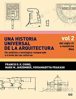 Una historia universal de la arquitectura. Un análisis cronológico comparado a través de las culturas: Vol 2. Del siglo XV a nuestros días (Spanish Edition)