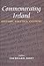 Commemorating Ireland: History, Politics, Culture