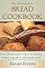 The Quick & Easy Bread Cookbook: Over 75 delicious recipes for breads, scones, cupcakes, and much more!