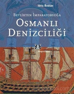 Beylikten İmparatorluğa Osmanlı Denizciliği (Paperback)