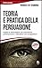 Teoria e pratica della persuasione by Robert B. Cialdini
