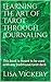 Learning The Art of Tarot Through Journaling: This book is meant to be used with any traditional tarot deck