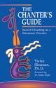 The Chanter's Guide: Sacred Chanting As a Shamanic Practice The Chanter's Guide: Sacred Chanting As a Shamanic Practice