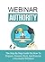 Webinar Authority: The Step-By-Step Guide On How To Prepare, Present, Host, And Execute a Successful Webinar (AMC Book 5301)