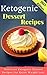 Ketogenic Dessert Recipes: Delicious Ketogenic Dessert Recipes For Quick Weight Loss