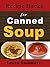 Recipe Hacks for Canned Soup (Soup and Stew Recipes Book 7)