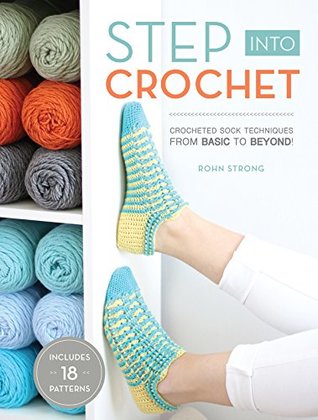 Step Into Crochet: Crocheted Sock Techniques--from Basic to Beyond! (Kindle Edition)