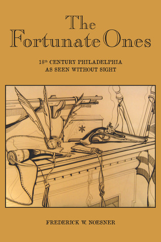 The Fortunate Ones 18th Century Philadelphia As Seen Without Sight