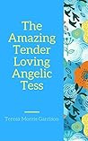 The Amazing Tender-Loving Angelic Tess