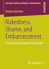 Nakedness, Shame, and Embarrassment: A Long-Term Sociological Perspective (Figurationen. Schriften zur Zivilisations- und Prozesstheorie Book 12)