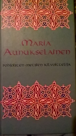 Maria Aunukselainen: pohjoisten metsien kilvoittelija (Hardcover)
