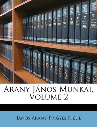 Arany Janos Munkai, Volume 2 (Hungarian Edition)