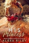 His Princess by Alexa Riley