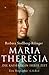 Maria Theresia. Die Kaiserin in ihrer Zeit. Eine Biographie