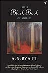Little Black Book of Stories by A.S. Byatt