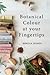 Botanical Colour at your Fingertips