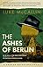 The Ashes of Berlin by Luke McCallin