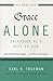 Grace Alone---Salvation as a Gift of God: What the Reformers Taught...and Why It Still Matters (The Five Solas Series)