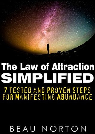 The Law of Attraction Simplified: 7 Tested and Proven Steps for Manifesting Abundance (Kindle Edition)