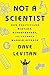 Not a Scientist: How Politicians Mistake, Misrepresent, and Utterly Mangle Science