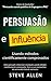 Superação Pessoal: Persuasão e influência usando métodos cientificamente comprovados: Como persuadir, influenciar e manipular. Torne-se um marionetista ... indispensáveis) (Portuguese Edition)