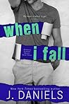 When I Fall by J.  Daniels