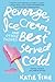 Revenge, Ice Cream, and Other Things Best Served Cold (Broken Hearts & Revenge, #2)